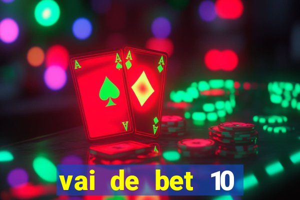 vai de bet 10 reais no cadastro